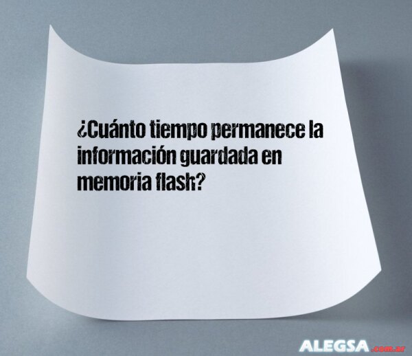 ¿Cuánto tiempo permanece la información guardada en memoria flash?