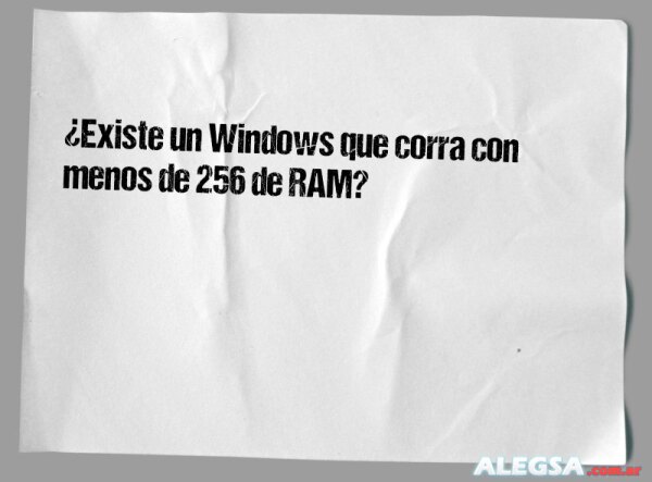 ¿Existe un Windows que corra con menos de 256 de RAM?
