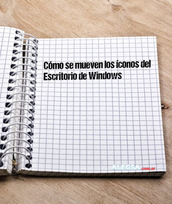 Cómo se mueven los íconos del Escritorio de Windows