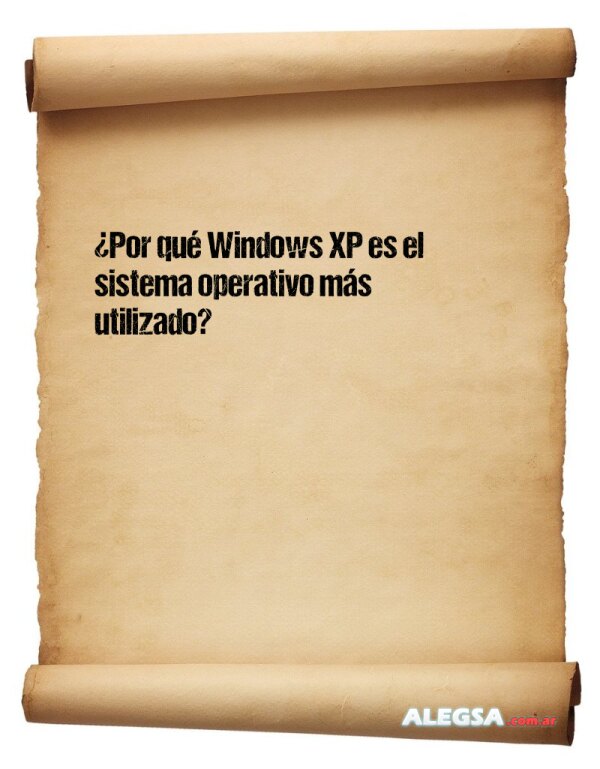 ¿Por qué Windows XP es el sistema operativo más utilizado?