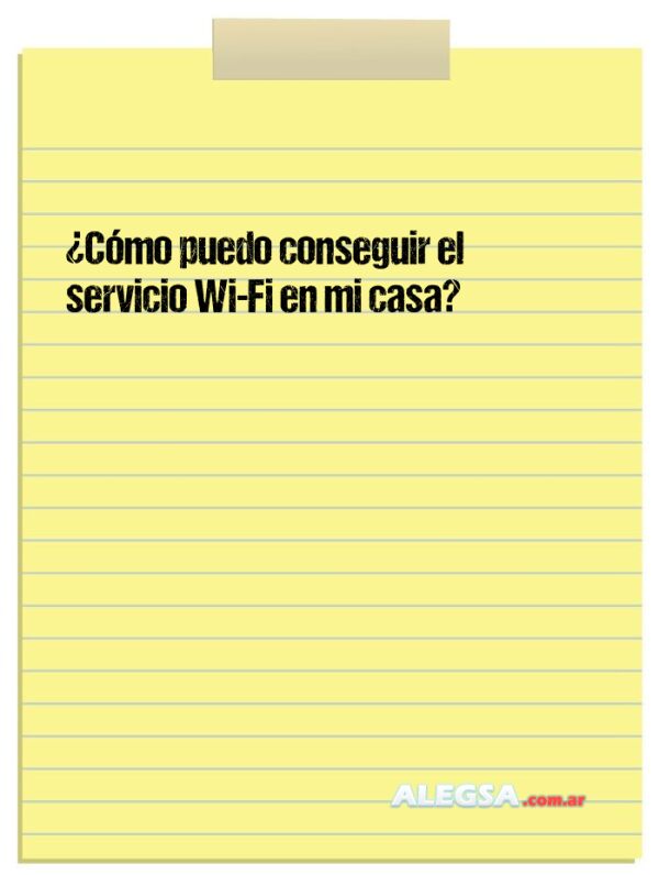 ¿Cómo puedo conseguir el servicio Wi-Fi en mi casa?