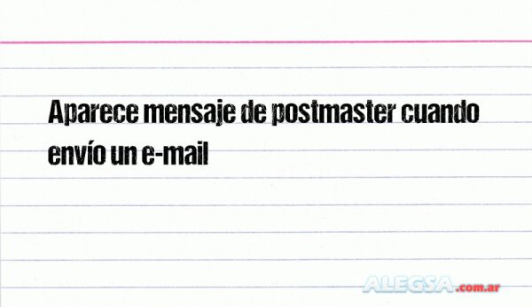 Aparece mensaje de postmaster cuando envío un e-mail