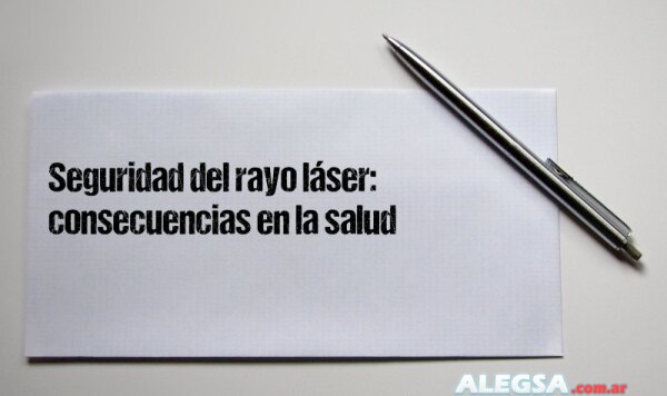 Seguridad del rayo láser: consecuencias en la salud