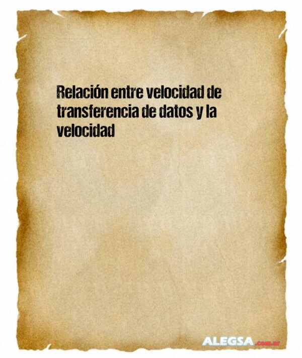 Relación entre velocidad de transferencia de datos y la velocidad