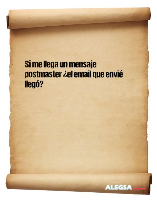 Si me llega un mensaje postmaster ¿el email que envié llegó?