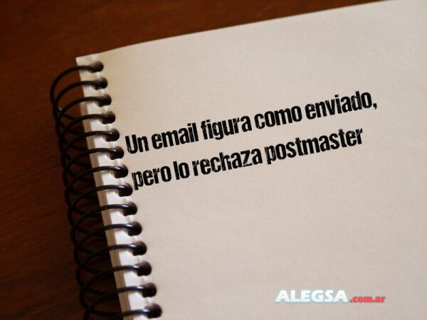 Un email figura como enviado, pero lo rechaza postmaster