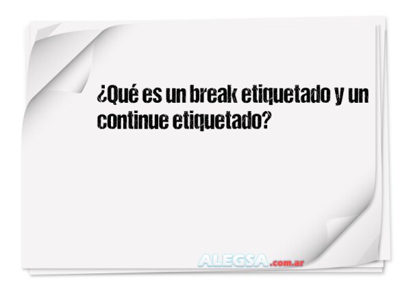 ¿Qué es un break etiquetado y un continue etiquetado?