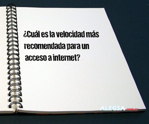 ¿Cuál es la velocidad más recomendada para un acceso a internet?
