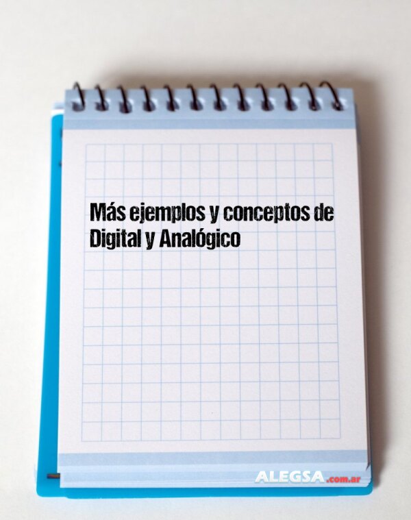 Más ejemplos y conceptos de Digital y Analógico