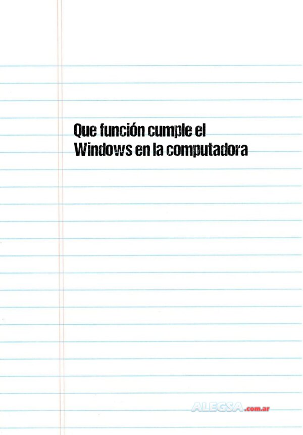 Que función cumple el Windows en la computadora 