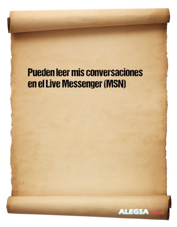 Pueden leer mis conversaciones en el Live Messenger (MSN)