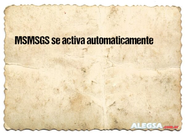 MSMSGS se activa automaticamente