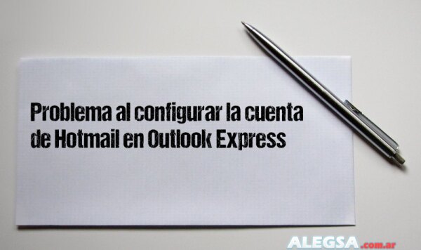 Problema al configurar la cuenta de Hotmail en Outlook Express