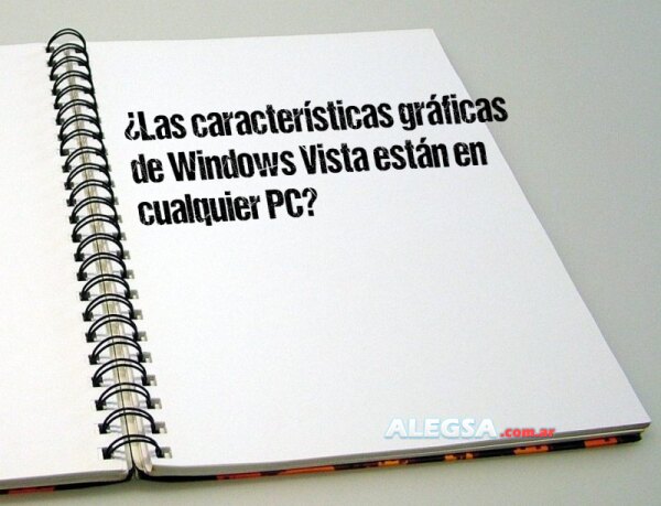 ¿Las características gráficas de Windows Vista están en cualquier PC?