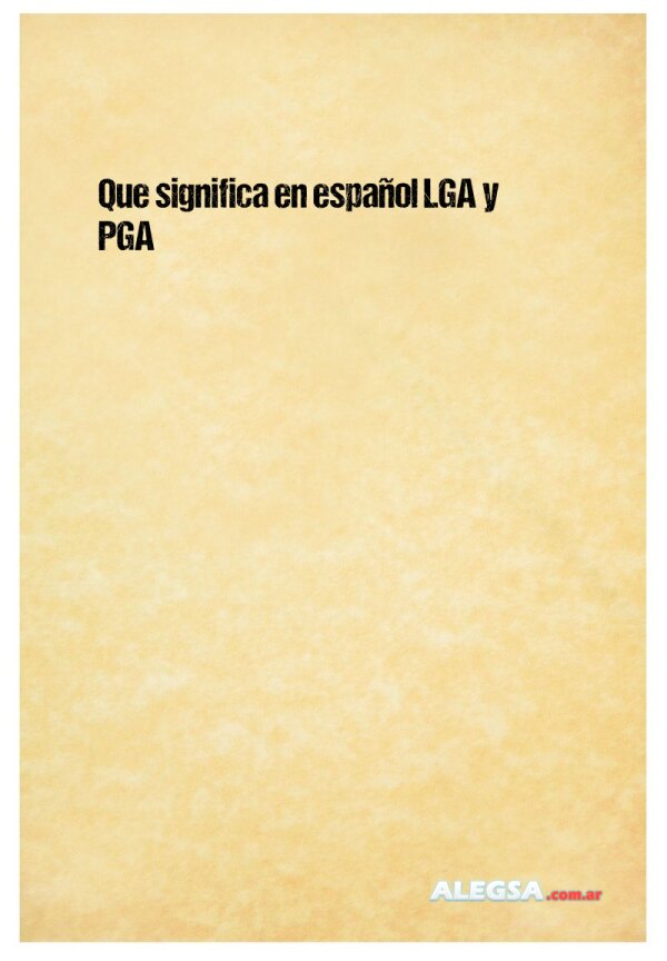 Que significa en español LGA y PGA