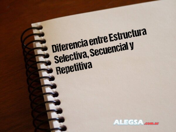 Diferencia entre Estructura Selectiva, Secuencial y Repetitiva