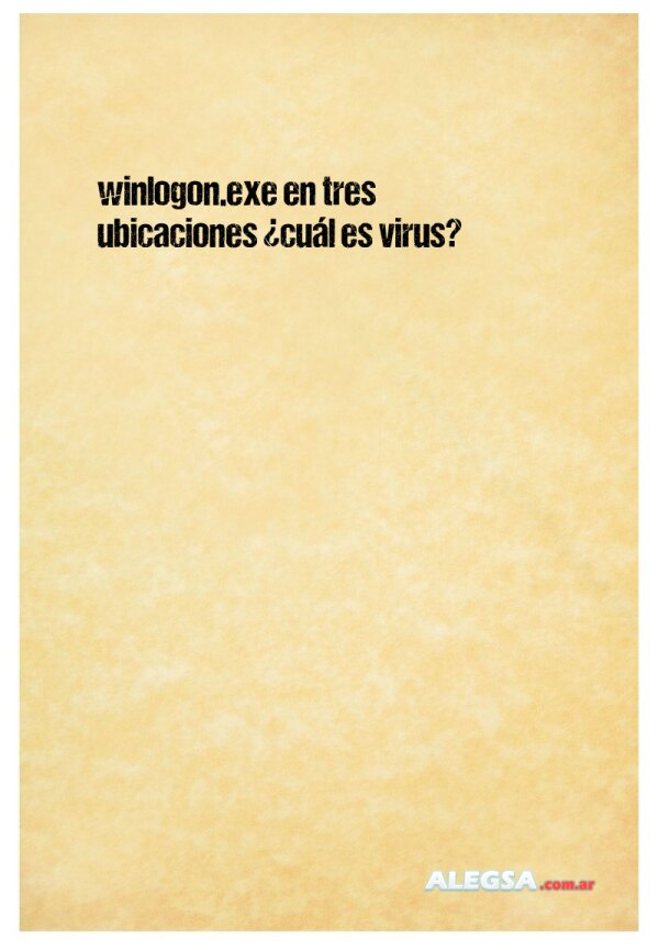 winlogon.exe en tres ubicaciones ¿cuál es virus?