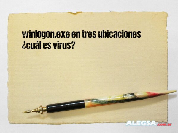 winlogon.exe en tres ubicaciones ¿cuál es virus?