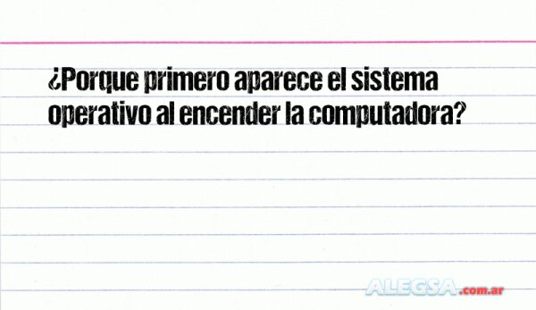 ¿Porque primero aparece el sistema operativo al encender la computadora?