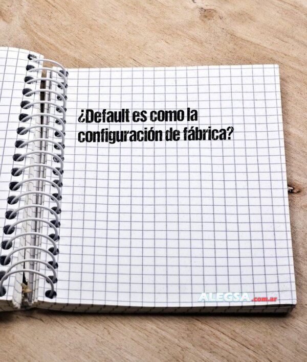 ¿Default es como la configuración de fábrica?