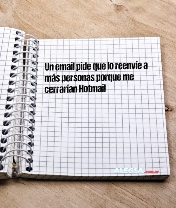 Un email pide que lo reenvíe a más personas porque me cerrarían Hotmail