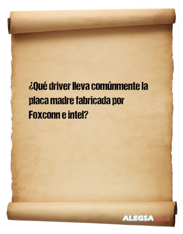 ¿Qué driver lleva comúnmente la placa madre fabricada por Foxconn e intel?