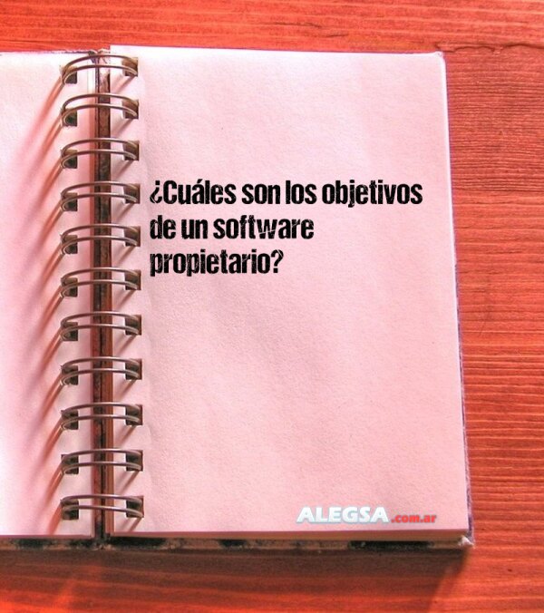 ¿Cuáles son los objetivos de un software propietario?