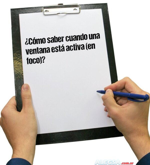 ¿Cómo saber cuando una ventana está activa (en foco)?