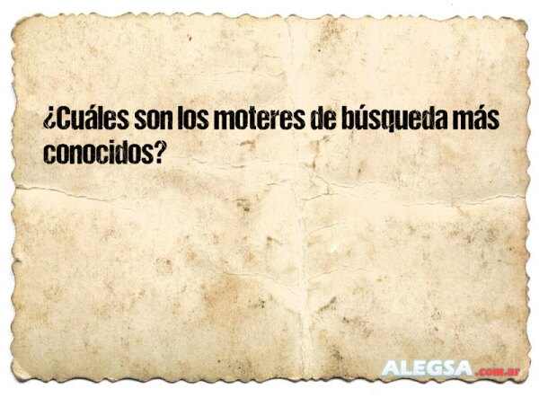 ¿Cuáles son los moteres de búsqueda más conocidos?