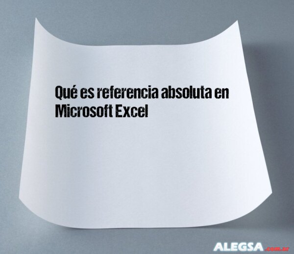 Qué es referencia absoluta en Microsoft Excel