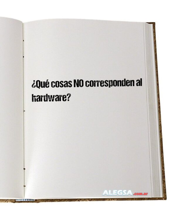 ¿Qué cosas NO corresponden al hardware?