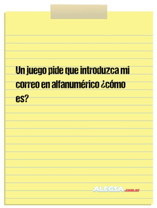 Un juego pide que introduzca mi correo en alfanumérico ¿cómo es?