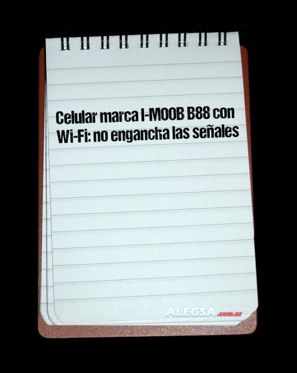 Celular marca I-MOOB B88 con Wi-Fi: no engancha las señales
