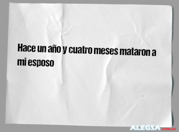 Hace un año y cuatro meses mataron a mi esposo