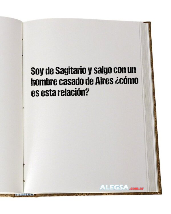 Soy de Sagitario y salgo con un hombre casado de Aires ¿cómo es esta relación?