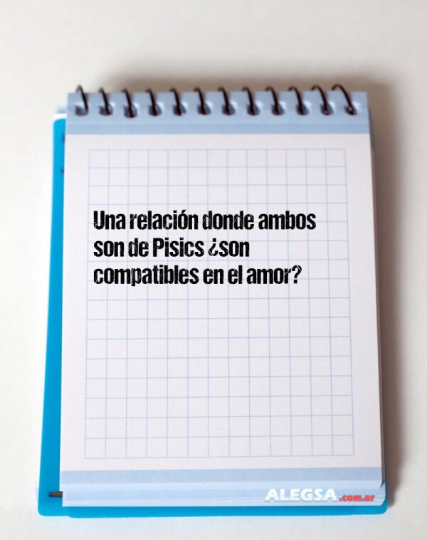 Una relación donde ambos son de Pisics ¿son compatibles en el amor?