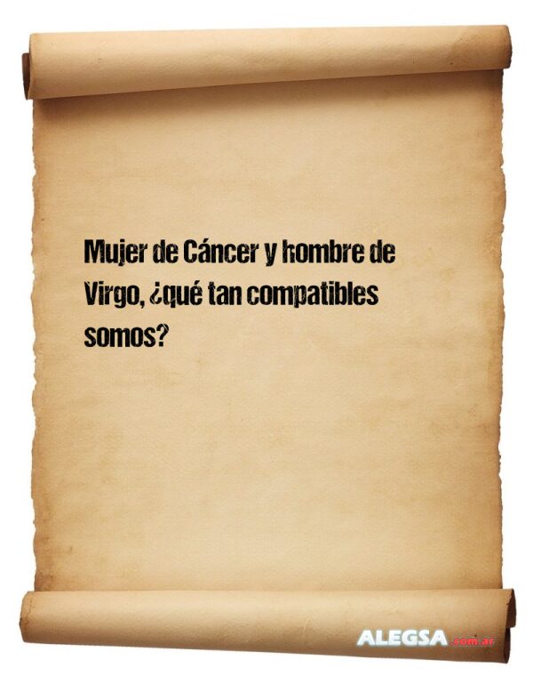 Mujer de Cáncer y hombre de Virgo, ¿qué tan compatibles somos?