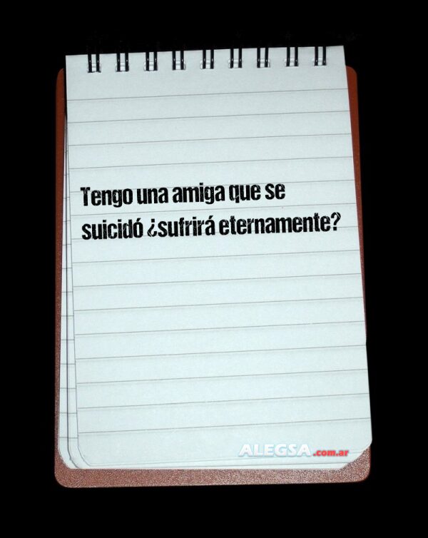 Tengo una amiga que se suicidó ¿sufrirá eternamente?