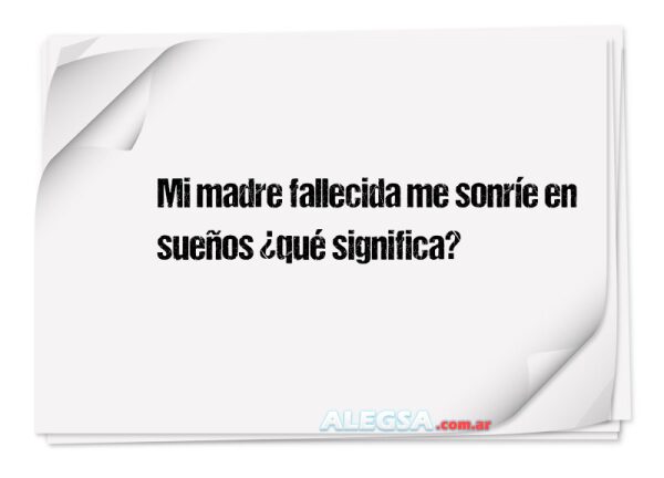 Mi madre fallecida me sonríe en sueños ¿qué significa?