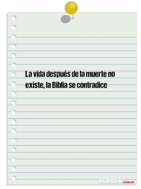 La vida después de la muerte no existe, la Biblia se contradice