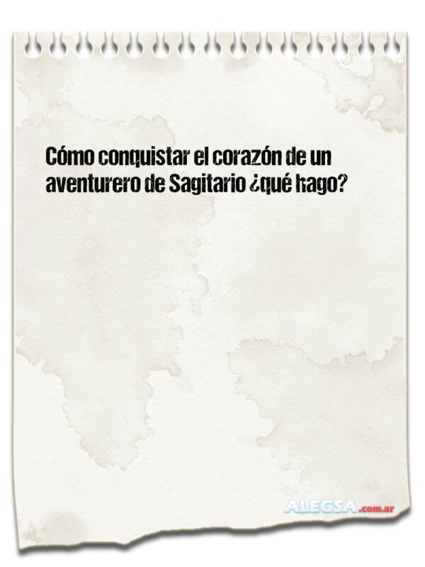 Cómo conquistar el corazón de un aventurero de Sagitario ¿qué hago?