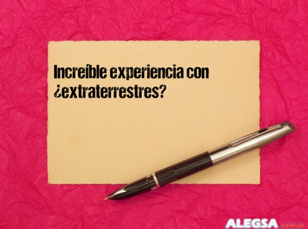 Increíble experiencia con ¿extraterrestres?