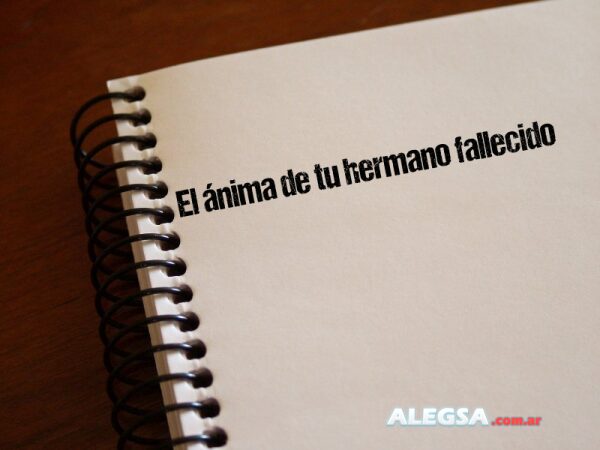 El ánima de tu hermano fallecido