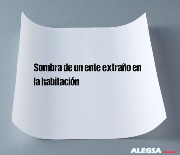 Sombra de un ente extraño en la habitación