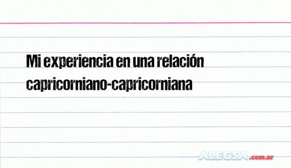 Mi experiencia en una relación capricorniano-capricorniana