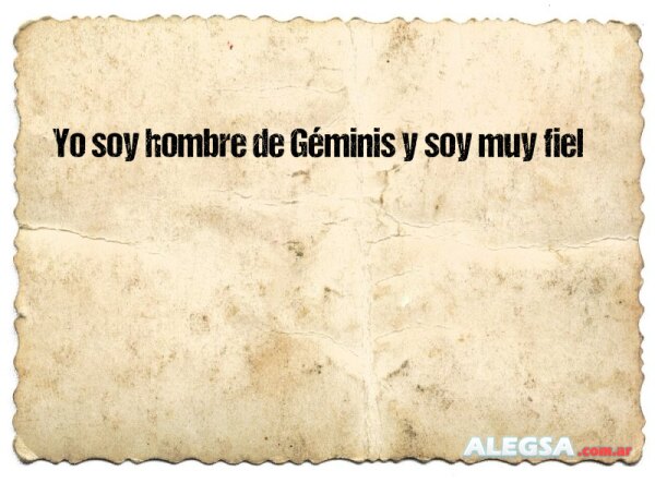 Yo soy hombre de Géminis y soy muy fiel