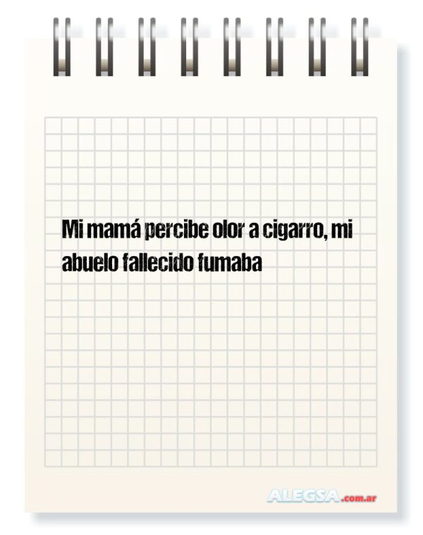 Mi mamá percibe olor a cigarro, mi abuelo fallecido fumaba