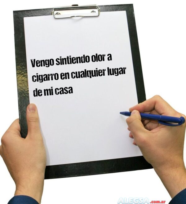 Vengo sintiendo olor a cigarro en cualquier lugar de mi casa