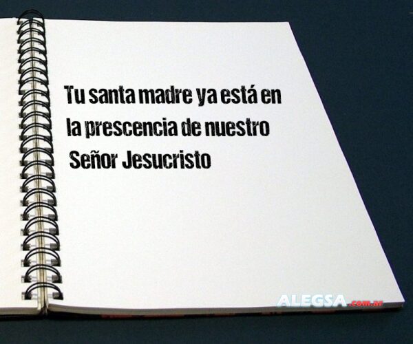 Tu santa madre ya está en la prescencia de nuestro Señor Jesucristo