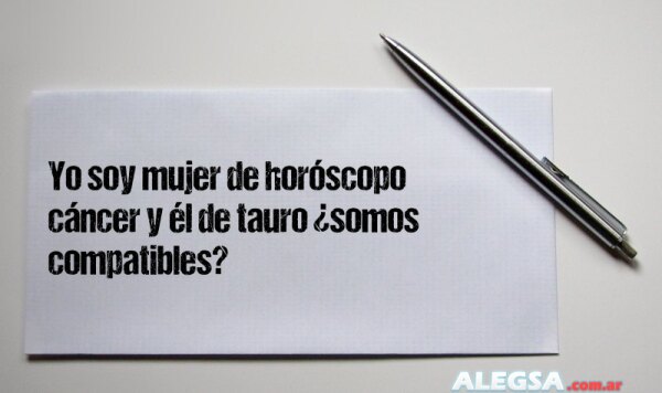 Yo soy mujer de horóscopo cáncer y él de tauro ¿somos compatibles?